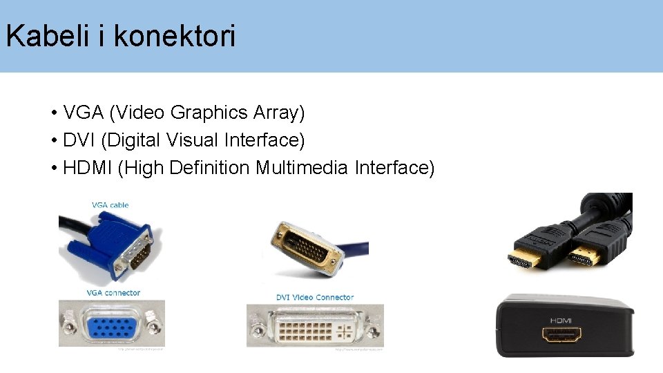 Kabeli i konektori • VGA (Video Graphics Array) • DVI (Digital Visual Interface) •