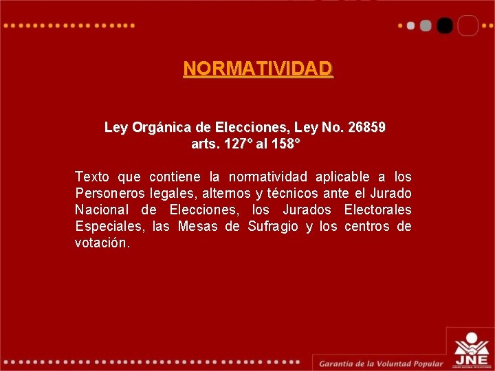 NORMATIVIDAD Ley Orgánica de Elecciones, Ley No. 26859 arts. 127° al 158° Texto que