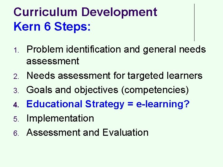 Curriculum Development Kern 6 Steps: 1. 2. 3. 4. 5. 6. Problem identification and