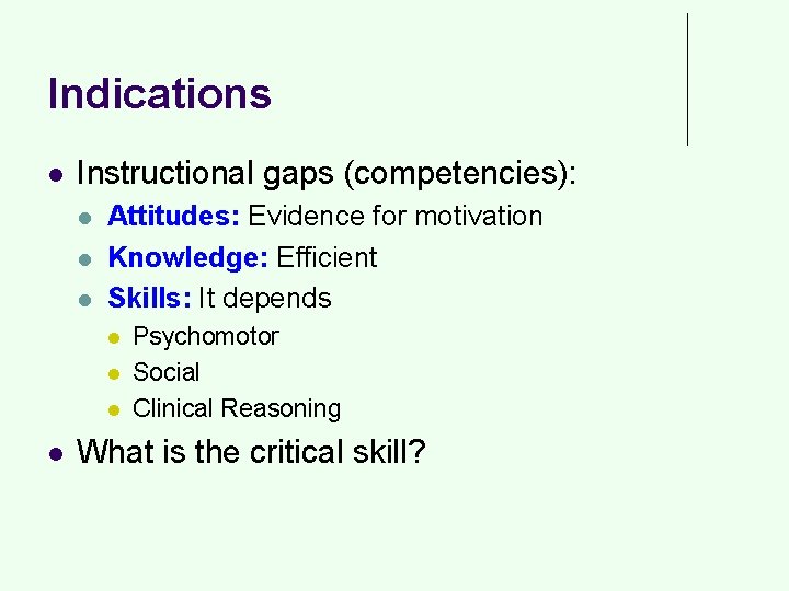 Indications l Instructional gaps (competencies): l l l Attitudes: Evidence for motivation Knowledge: Efficient