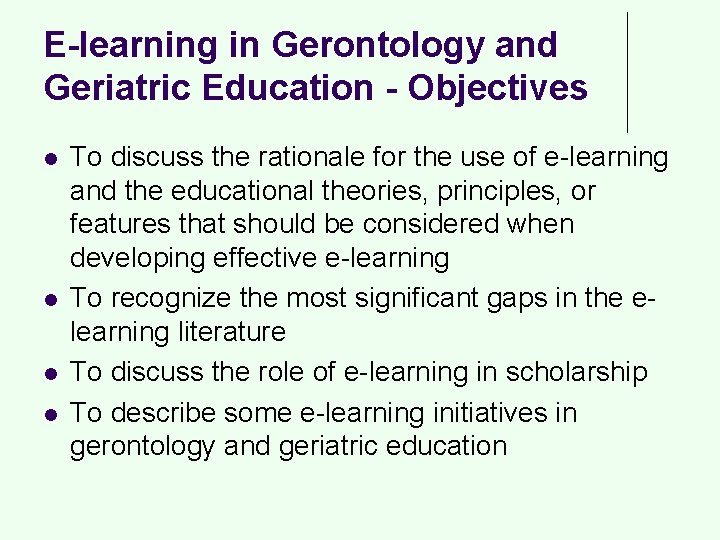E-learning in Gerontology and Geriatric Education - Objectives l l To discuss the rationale