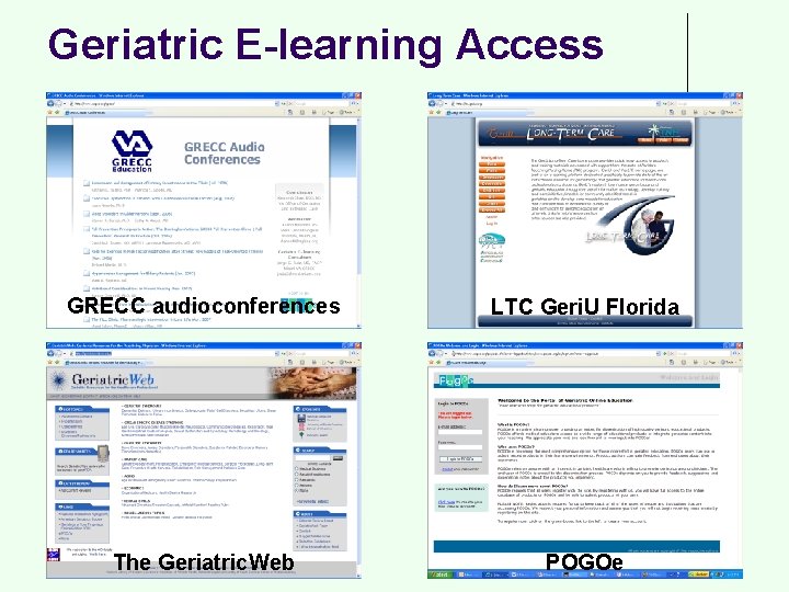 Geriatric E-learning Access GRECC audioconferences LTC Geri. U Florida The Geriatric. Web POGOe 
