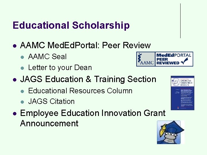 Educational Scholarship l AAMC Med. Ed. Portal: Peer Review l l l JAGS Education