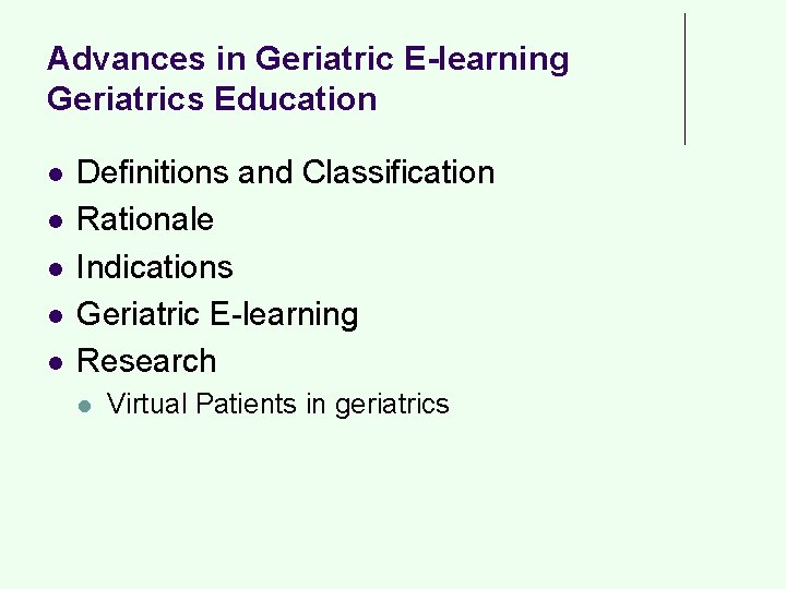 Advances in Geriatric E-learning Geriatrics Education l l l Definitions and Classification Rationale Indications