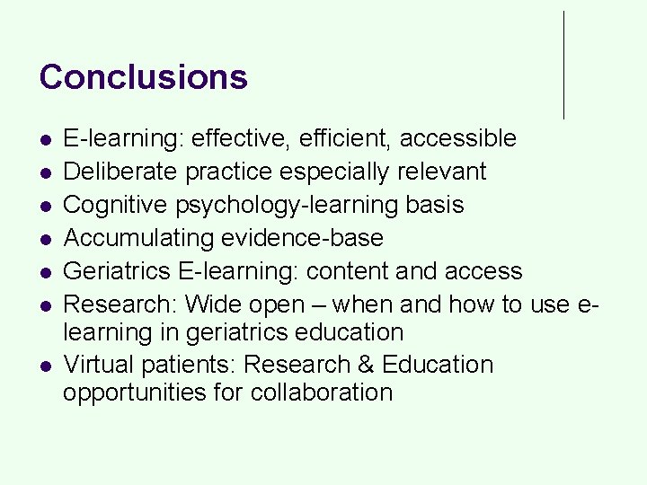 Conclusions l l l l E-learning: effective, efficient, accessible Deliberate practice especially relevant Cognitive
