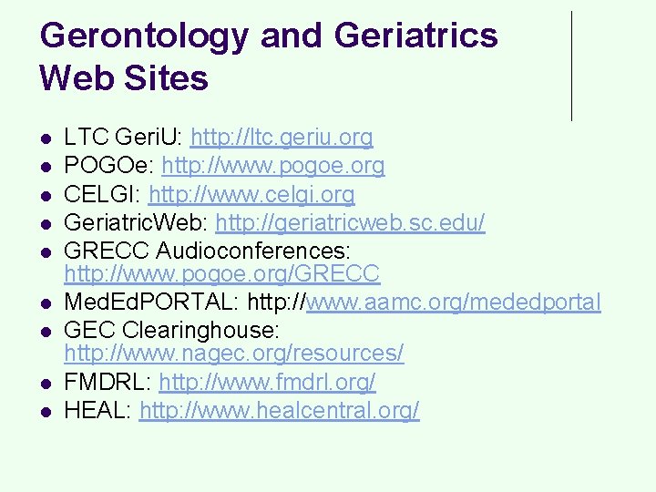 Gerontology and Geriatrics Web Sites l l l l l LTC Geri. U: http: