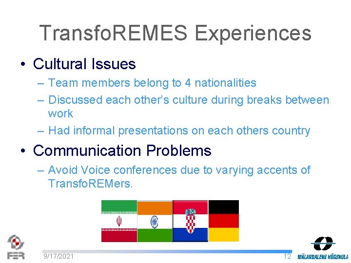 Transfo. REMES Experiences • Cultural Issues – Team members belong to 4 nationalities –