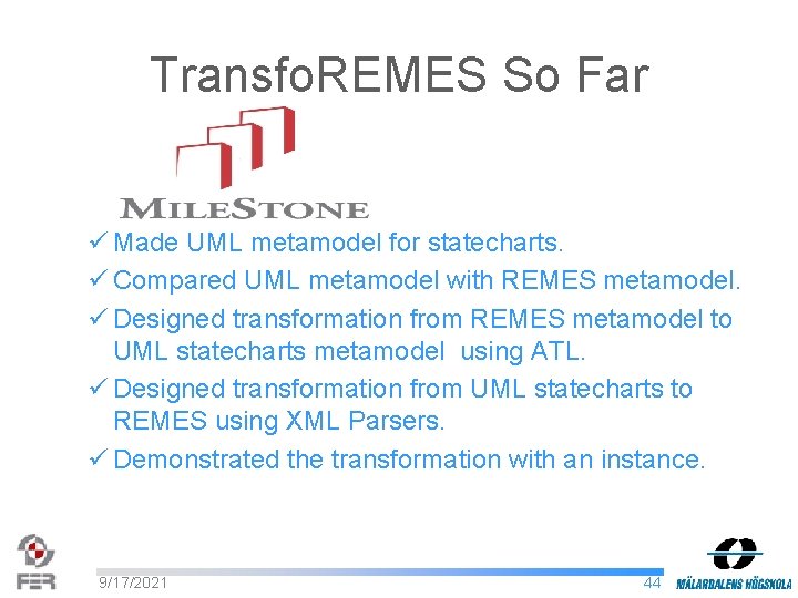 Transfo. REMES So Far ü Made UML metamodel for statecharts. ü Compared UML metamodel