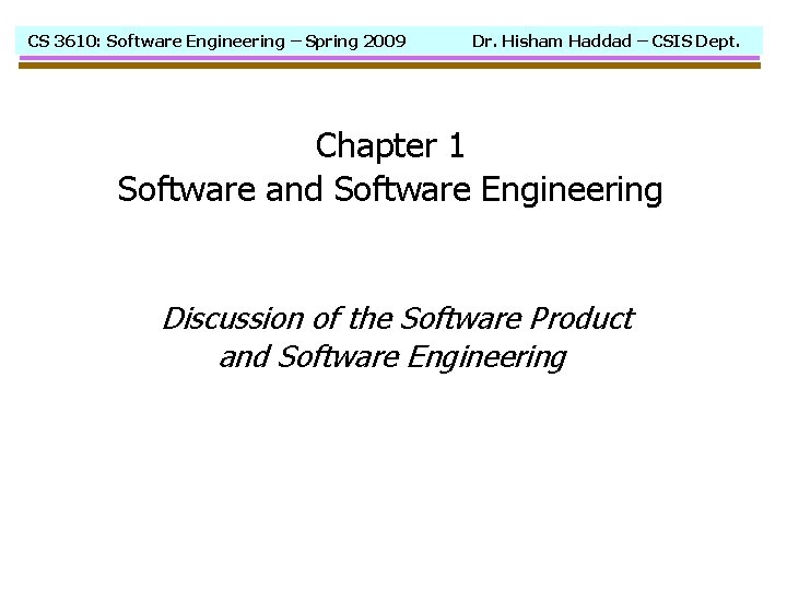 CS 3610: Software Engineering – Spring 2009 Dr. Hisham Haddad – CSIS Dept. Chapter