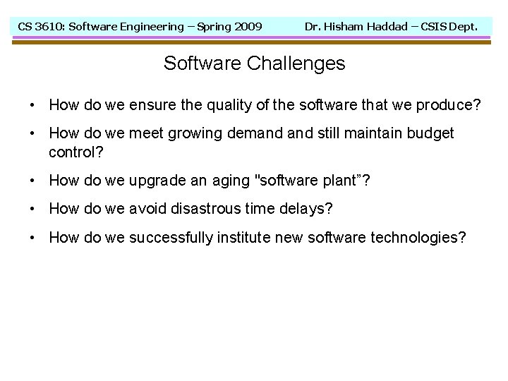 CS 3610: Software Engineering – Spring 2009 Dr. Hisham Haddad – CSIS Dept. Software