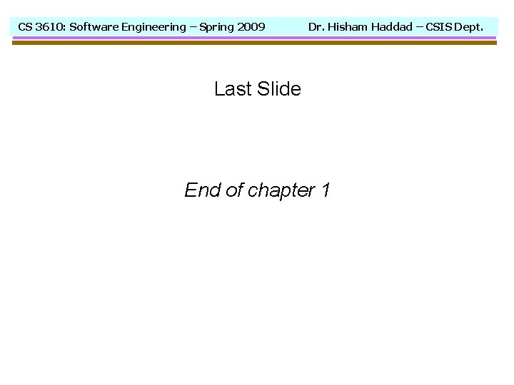 CS 3610: Software Engineering – Spring 2009 Dr. Hisham Haddad – CSIS Dept. Last