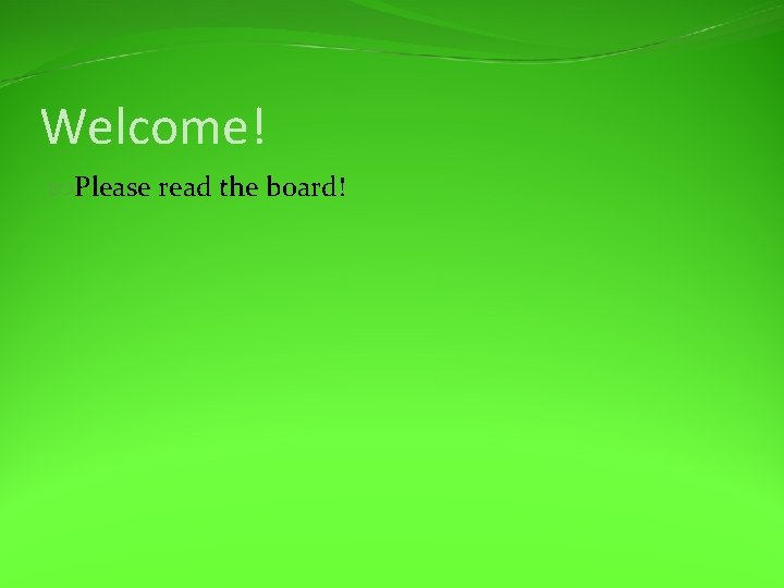 Welcome! Please read the board! 