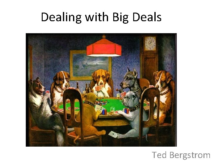 Dealing with Big Deals Ted Bergstrom 