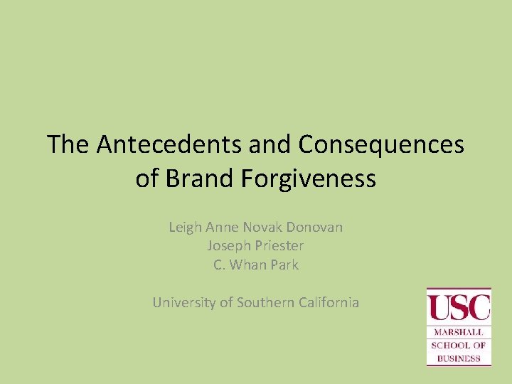 The Antecedents and Consequences of Brand Forgiveness Leigh Anne Novak Donovan Joseph Priester C.