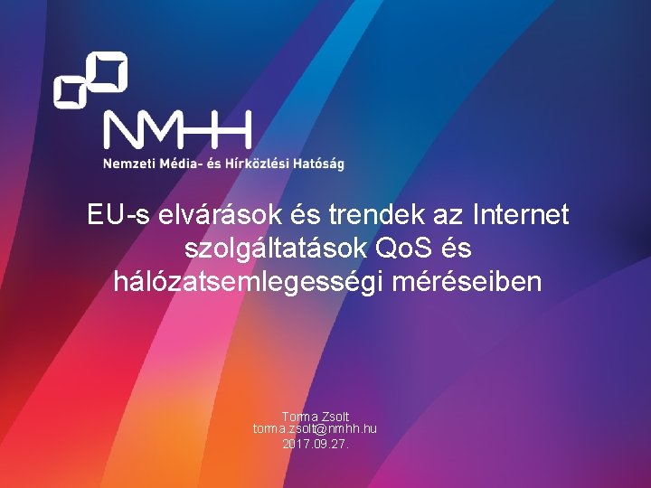 EU-s elvárások és trendek az Internet szolgáltatások Qo. S és hálózatsemlegességi méréseiben Torma Zsolt