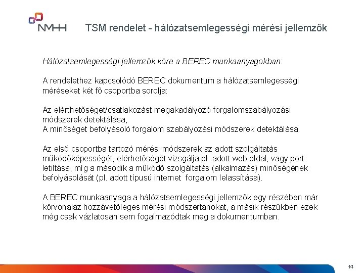 TSM rendelet - hálózatsemlegességi mérési jellemzők Hálózatsemlegességi jellemzők köre a BEREC munkaanyagokban: A rendelethez