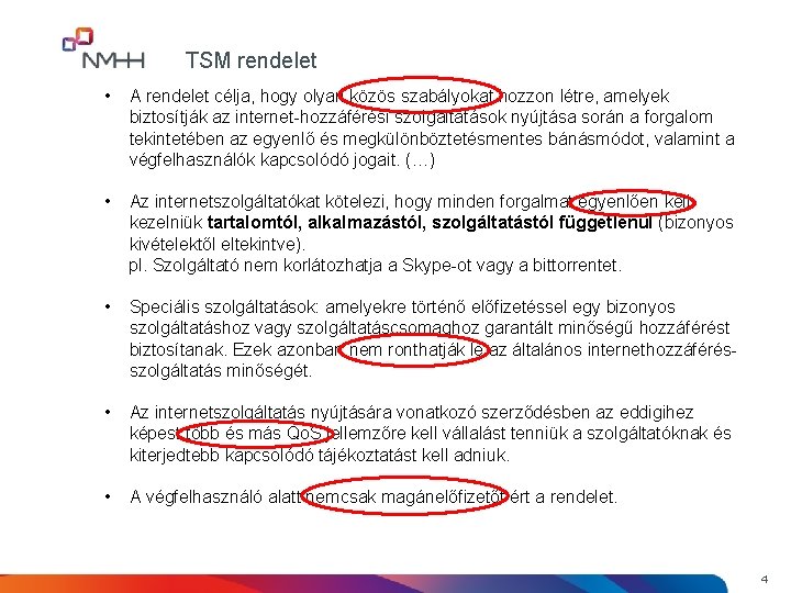 TSM rendelet • A rendelet célja, hogy olyan közös szabályokat hozzon létre, amelyek biztosítják