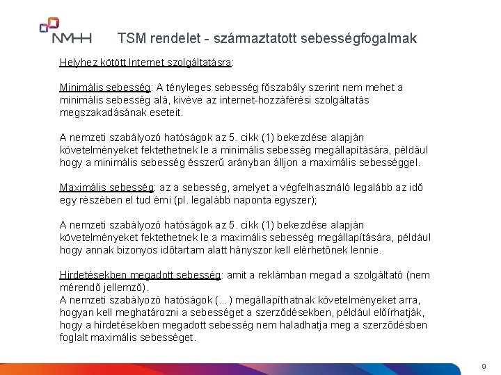 TSM rendelet - származtatott sebességfogalmak Helyhez kötött Internet szolgáltatásra: Minimális sebesség: A tényleges sebesség