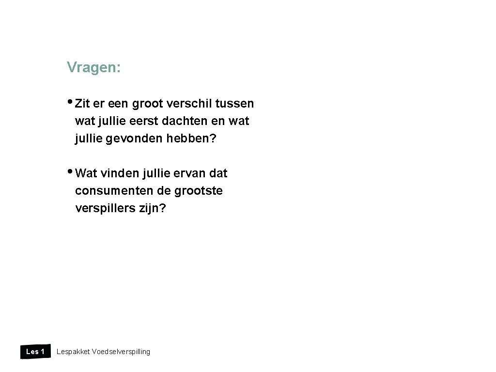 Vragen: • Zit er een groot verschil tussen wat jullie eerst dachten en wat