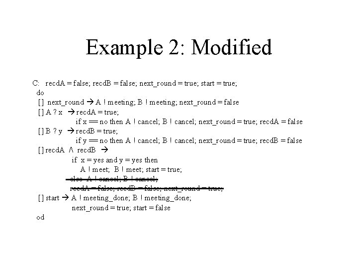 Example 2: Modified C: recd. A = false; recd. B = false; next_round =