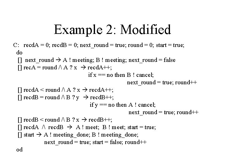 Example 2: Modified C: recd. A = 0; recd. B = 0; next_round =