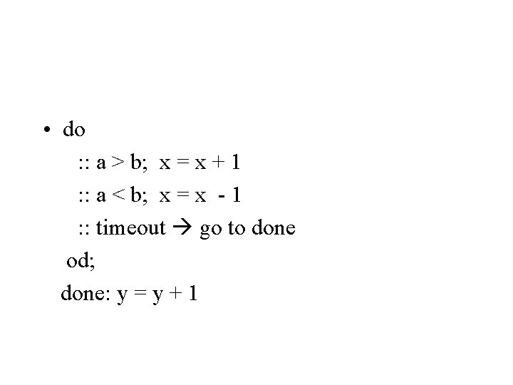 • do : : a > b; x = x + 1 :