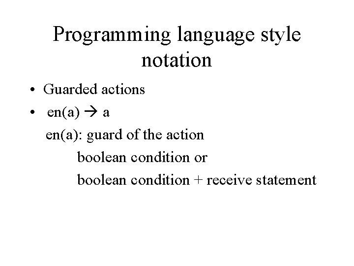 Programming language style notation • Guarded actions • en(a) a en(a): guard of the