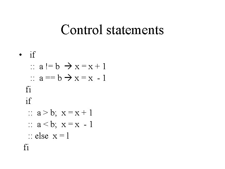 Control statements • if : : a != b x = x + 1