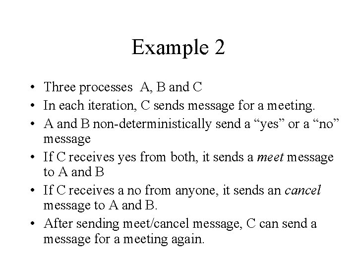 Example 2 • Three processes A, B and C • In each iteration, C