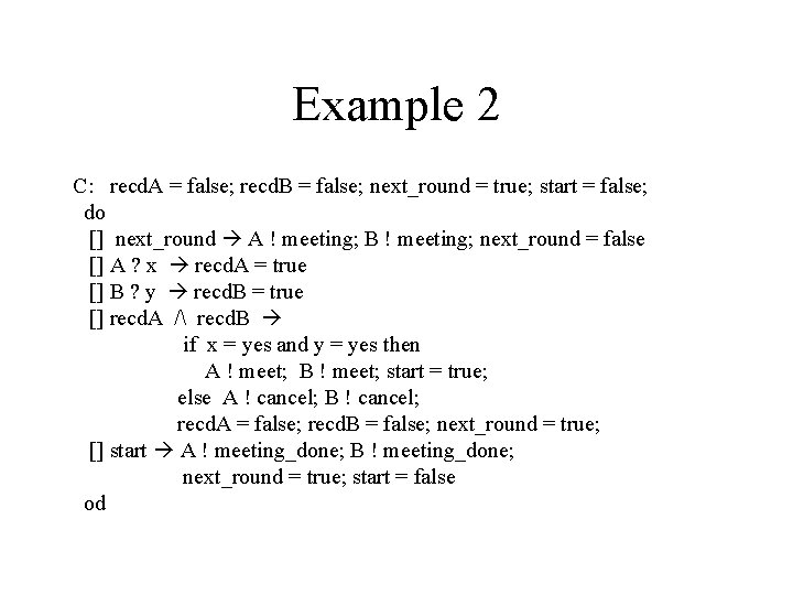 Example 2 C: recd. A = false; recd. B = false; next_round = true;