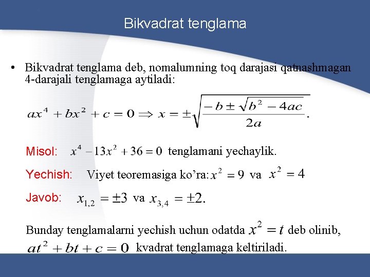 Bikvadrat tenglama • Bikvadrat tenglama deb, nomalumning toq darajasi qatnashmagan 4 -darajali tenglamaga aytiladi: