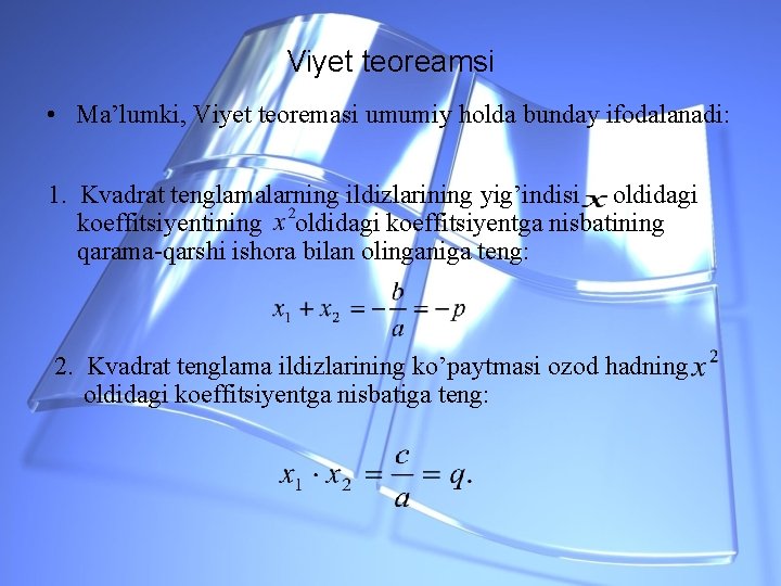 Viyet teoreamsi • Ma’lumki, Viyet teoremasi umumiy holda bunday ifodalanadi: 1. Kvadrat tenglamalarning ildizlarining