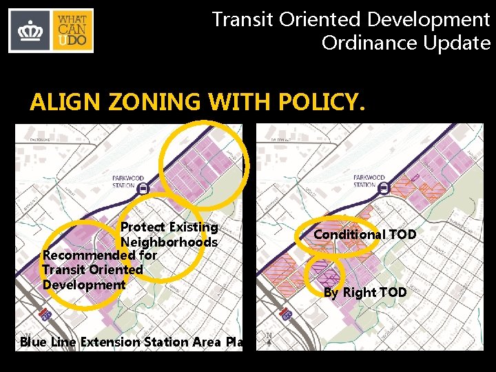 Transit Oriented Development Ordinance Update ALIGN ZONING WITH POLICY. Protect Existing Neighborhoods Recommended for