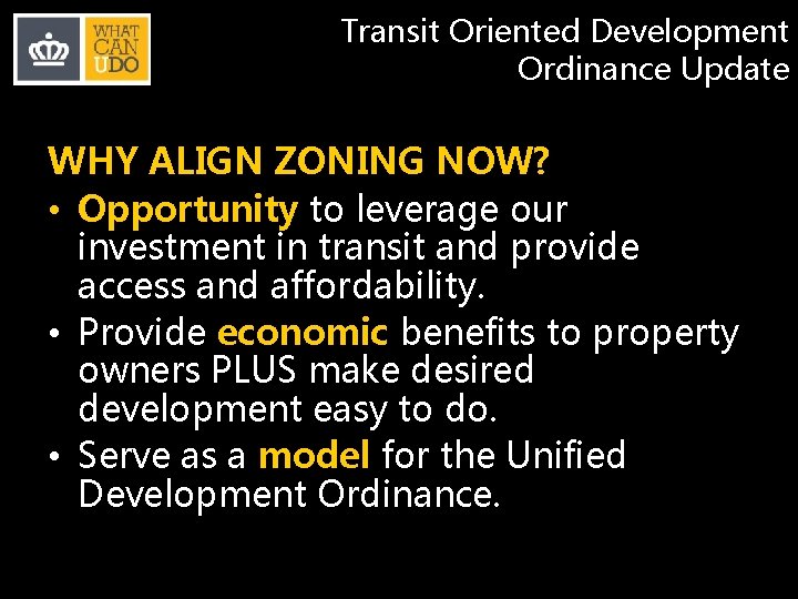 Transit Oriented Development Ordinance Update WHY ALIGN ZONING NOW? • Opportunity to leverage our