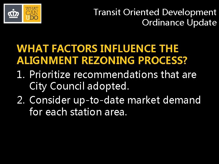 Transit Oriented Development Ordinance Update WHAT FACTORS INFLUENCE THE ALIGNMENT REZONING PROCESS? 1. Prioritize