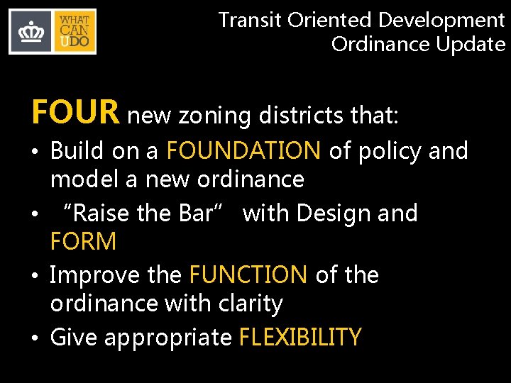 Transit Oriented Development Ordinance Update FOUR new zoning districts that: • Build on a