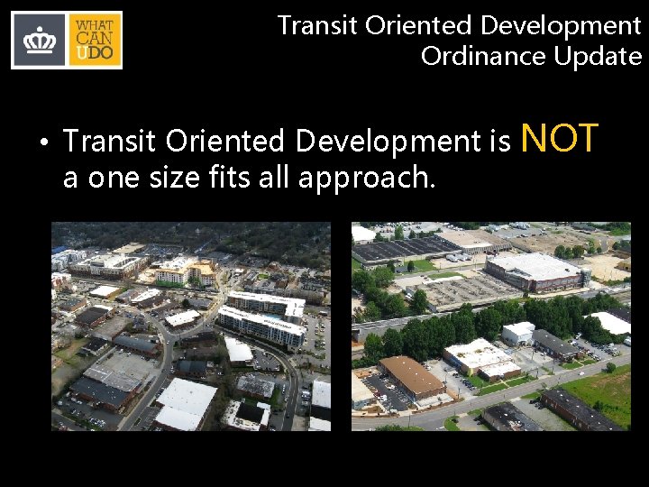 Transit Oriented Development Ordinance Update • Transit Oriented Development is a one size fits