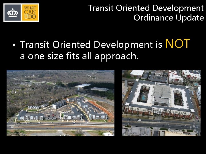 Transit Oriented Development Ordinance Update • Transit Oriented Development is a one size fits