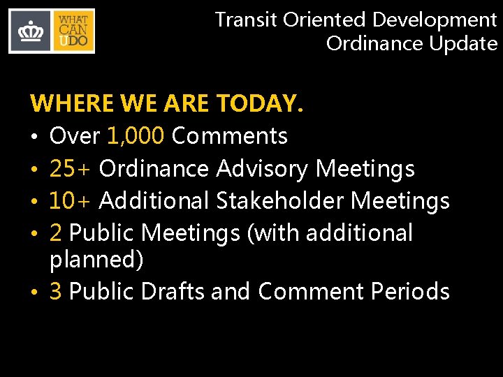 Transit Oriented Development Ordinance Update WHERE WE ARE TODAY. • Over 1, 000 Comments