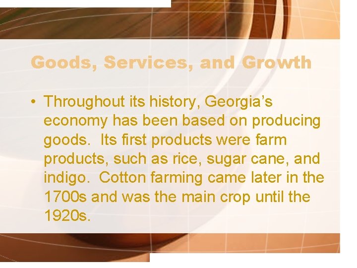 Goods, Services, and Growth • Throughout its history, Georgia’s economy has been based on