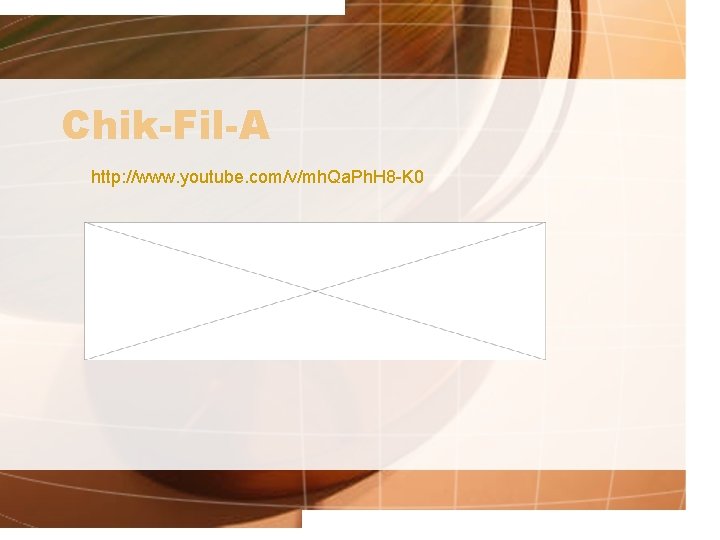 Chik-Fil-A http: //www. youtube. com/v/mh. Qa. Ph. H 8 -K 0 