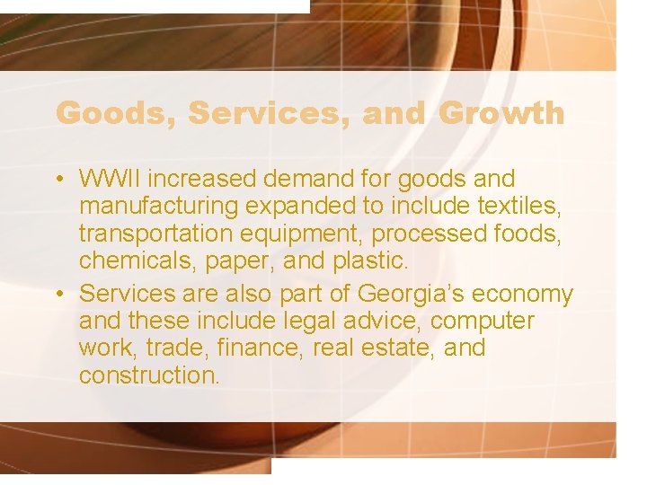 Goods, Services, and Growth • WWII increased demand for goods and manufacturing expanded to