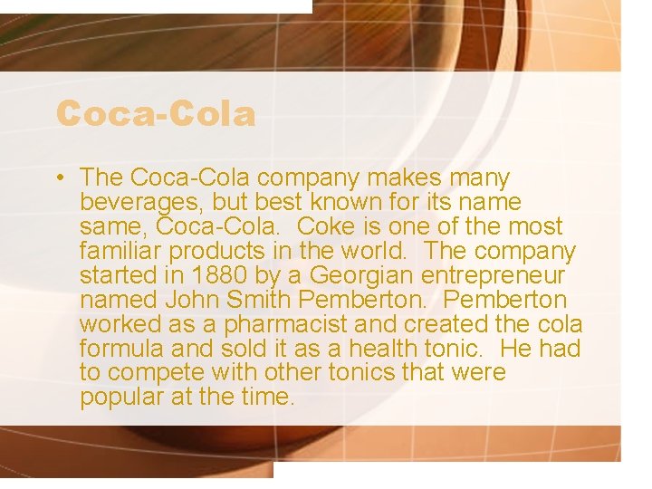 Coca-Cola • The Coca-Cola company makes many beverages, but best known for its name