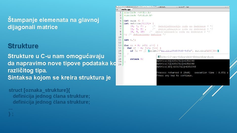 Štampanje elemenata na glavnoj dijagonali matrice Strukture u C-u nam omogućavaju da napravimo nove