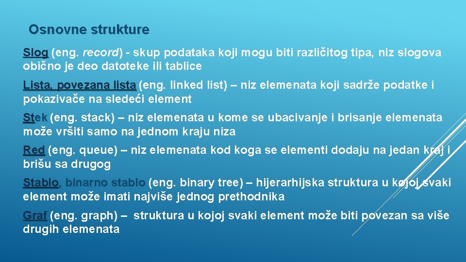 Osnovne strukture Slog (eng. record) - skup podataka koji mogu biti različitog tipa, niz