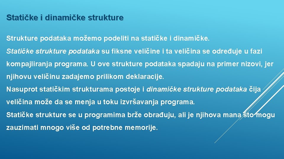 Statičke i dinamičke strukture Strukture podataka možemo podeliti na statičke i dinamičke. Statičke strukture