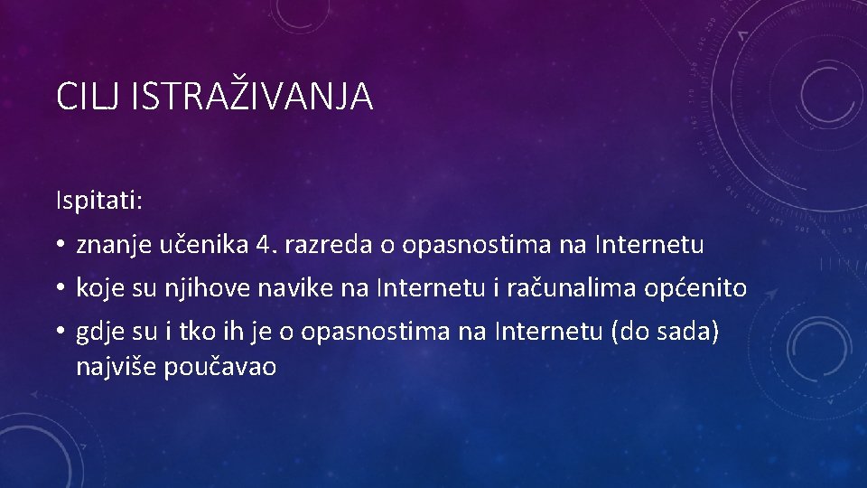 CILJ ISTRAŽIVANJA Ispitati: • znanje učenika 4. razreda o opasnostima na Internetu • koje