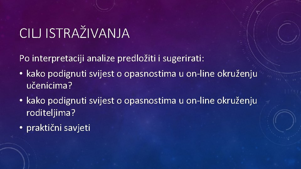 CILJ ISTRAŽIVANJA Po interpretaciji analize predložiti i sugerirati: • kako podignuti svijest o opasnostima