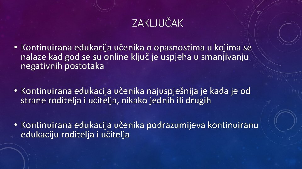 ZAKLJUČAK • Kontinuirana edukacija učenika o opasnostima u kojima se nalaze kad god se