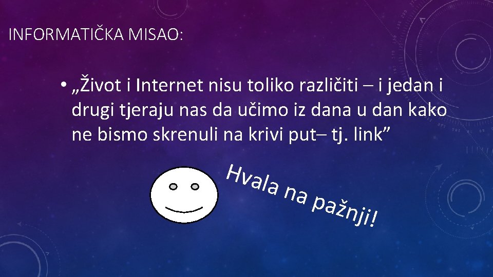 INFORMATIČKA MISAO: • „Život i Internet nisu toliko različiti – i jedan i drugi